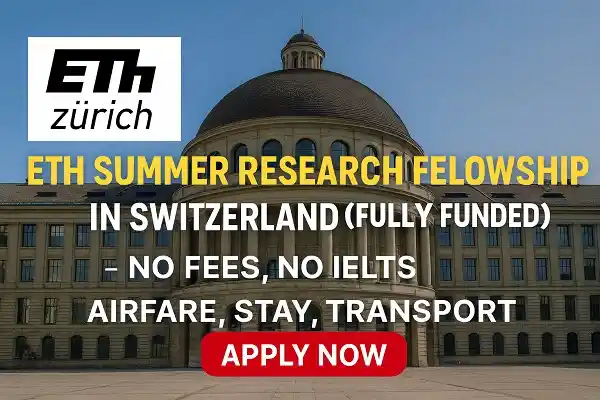 ETH Summer Research Fellowship in Switzerland (Fully Funded)
